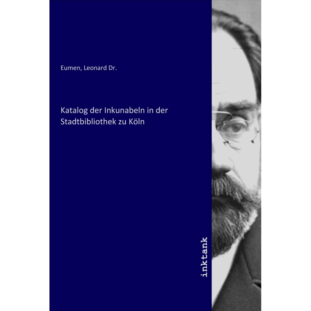 Katalog der Inkunabeln in der Stadtbibliothek zu Köln, Sachbücher von Leonard Dr. Eumen