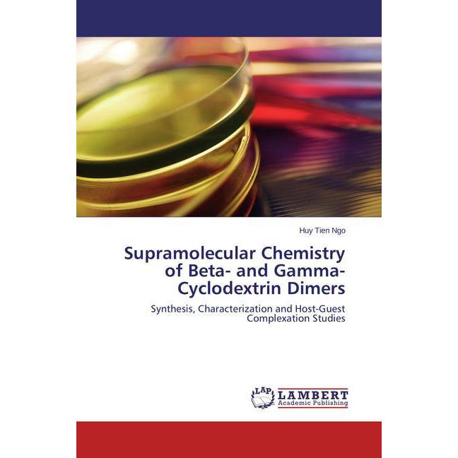 Supramolecular Chemistry of Beta- and Gamma-Cyclodextrin Dimers, Fachbücher von Huy Tien Ngo