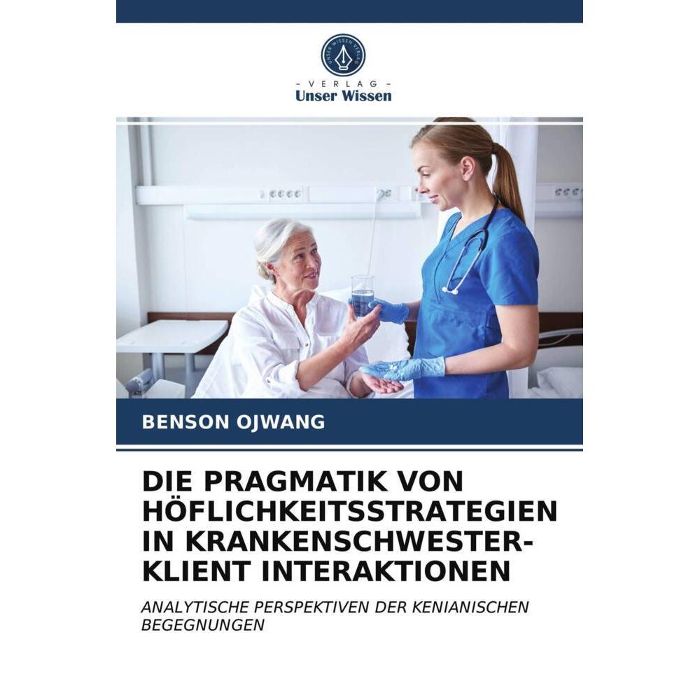 Die Pragmatik Von Höflichkeitsstrategien In Krankenschwester-Klient Interaktionen, Fachbücher von Benson Ojwang