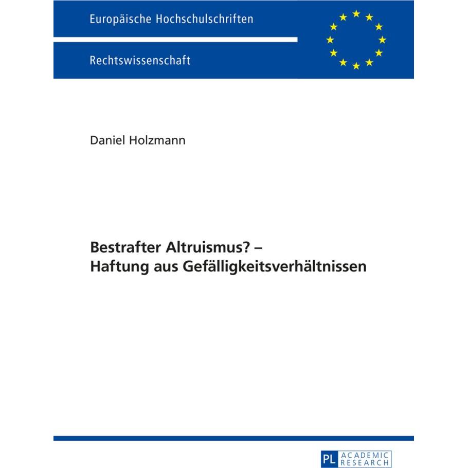 Bestrafter Altruismus? - Haftung aus Gefälligkeitsverhältnissen, Fachbücher von Daniel Holzmann