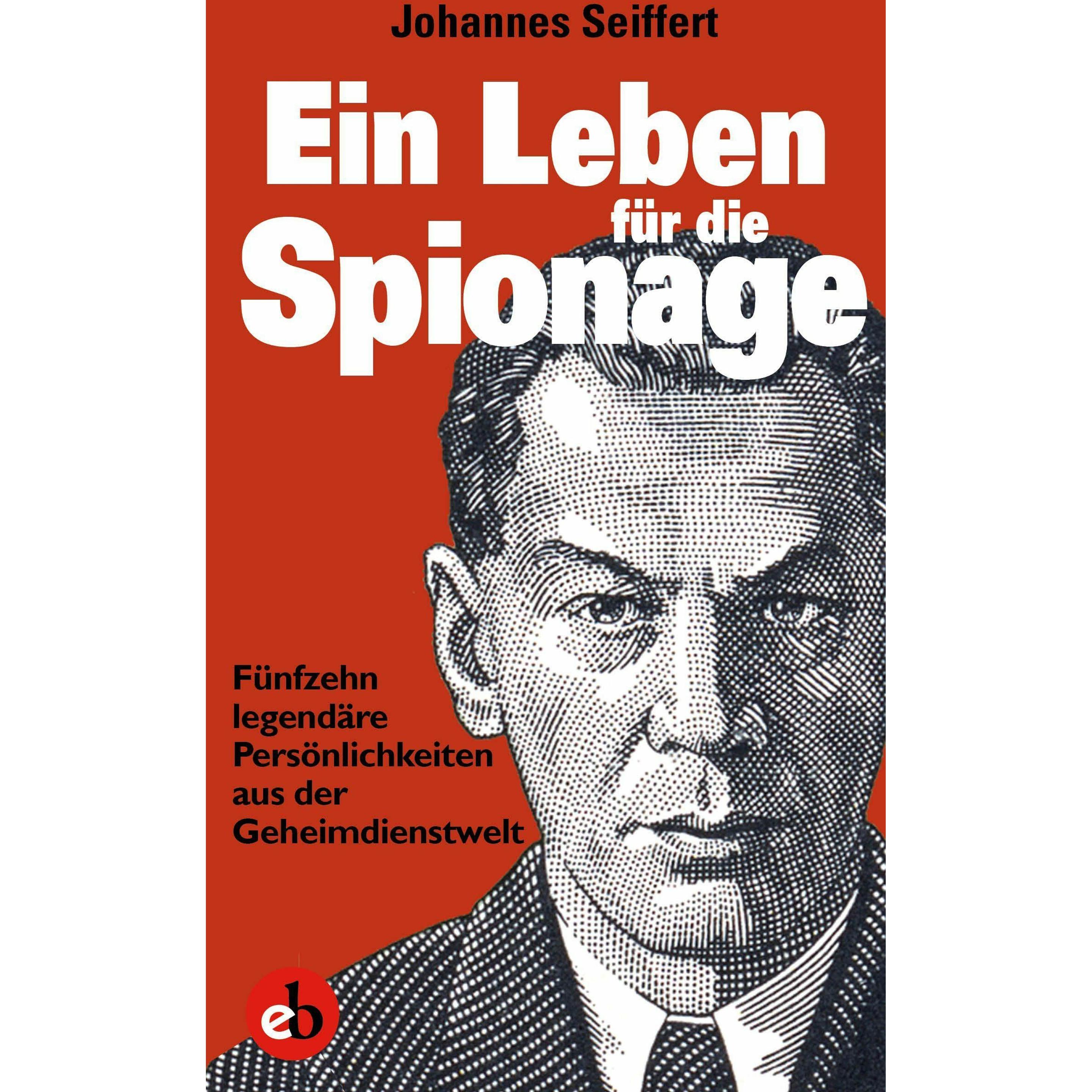 Ein Leben für die Spionage, Sachbücher von Johannes Seiffert