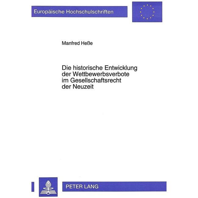 Die historische Entwicklung der Wettbewerbsverbote im Gesellschaftsrecht der Neuzeit, Fachbücher von Manfred Hesse