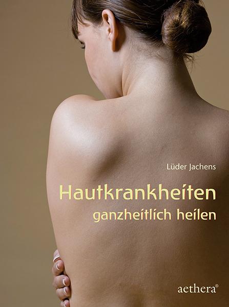 Hautkrankheiten ganzheitlich heilen (Deutsch, Lüder Jachens, 2015)