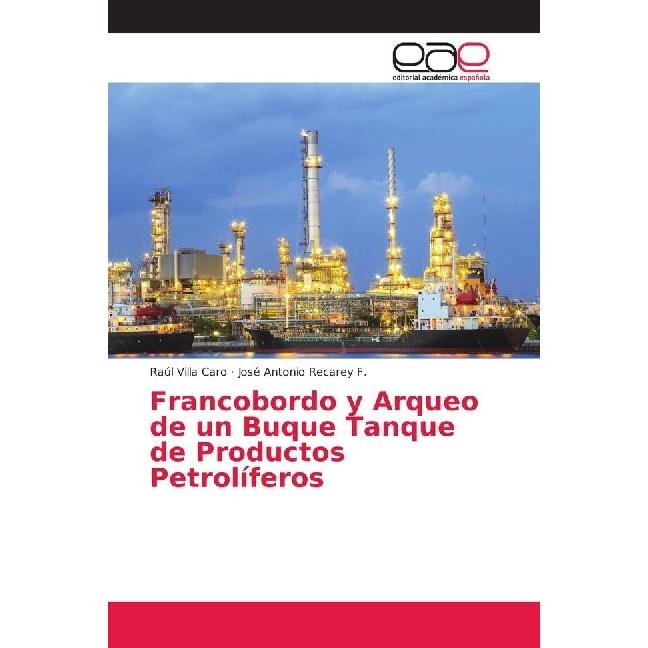 Francobordo y Arqueo de un Buque Tanque de Productos Petrolíferos, Ratgeber von Raúl Villa Caro, José Antonio Recarey F.