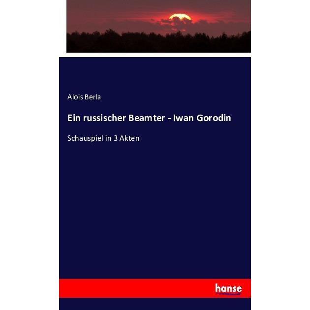 Ein russischer Beamter - Iwan Gorodin, Sachbücher von Alois Berla