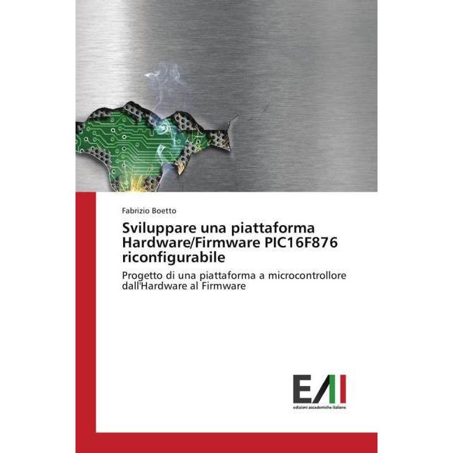 Sviluppare una piattaforma Hardware/Firmware PIC16F876 riconfigurabile, Fachbücher