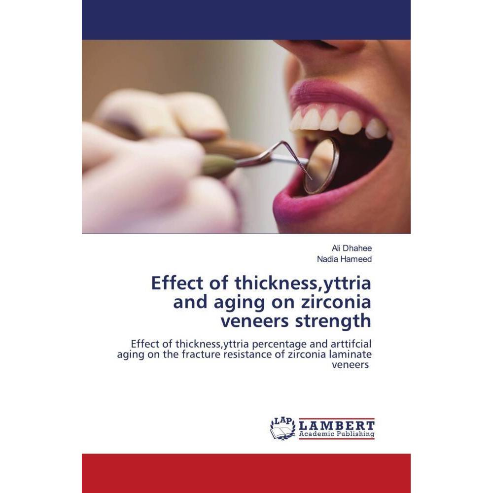 Effect of thickness,yttria and aging on zirconia veneers strength, Fachbücher von Ali Dhahee, Nadia Hameed