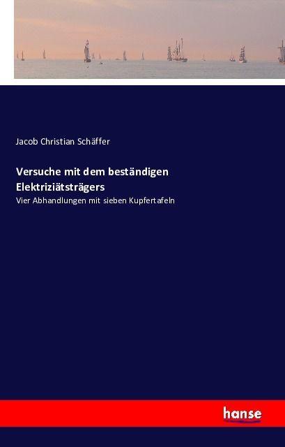 Produktbild Versuche mit dem beständigen Elektriziätsträgers (Deutsch, Jacob Christian Schäffer, 2016)
