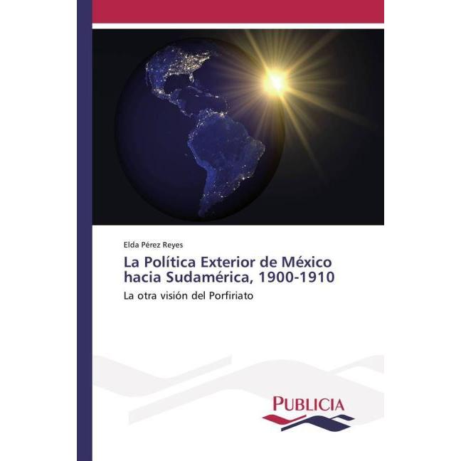 La política exterior de México hacia Sudamérica, 1900-1910, Fachbücher von Elda Pérez Reyes
