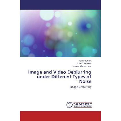 Image and Video Deblurring under Different Types of Noise, Fachbücher
