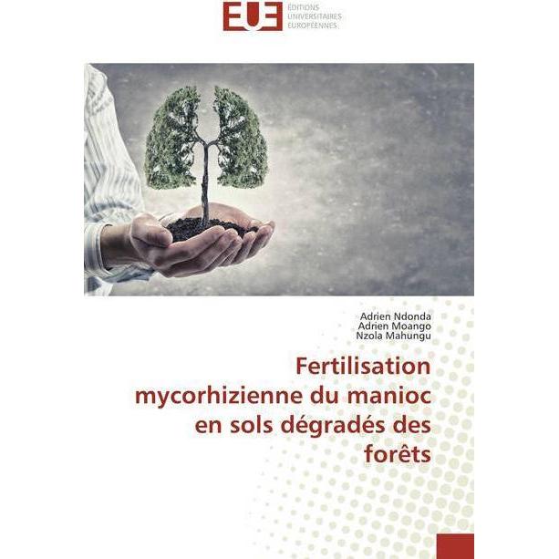 Fertilisation mycorhizienne du manioc en sols dégradés des forêts, Fachbücher von Adrien Ndonda, Nzola Mahungu, Adrien M...