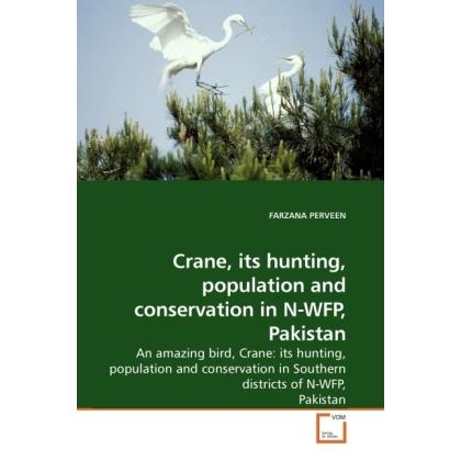Crane, its hunting, population and conservation in N-WFP, Pakistan, Fachbücher von Farzana Perveen
