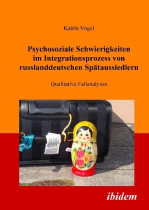 Produktbild Psychosoziale Schwierigkeiten im Integrationsprozess von russlanddeutschen Spätaussiedlern (Deutsch, Katrin Vogel, 2008)