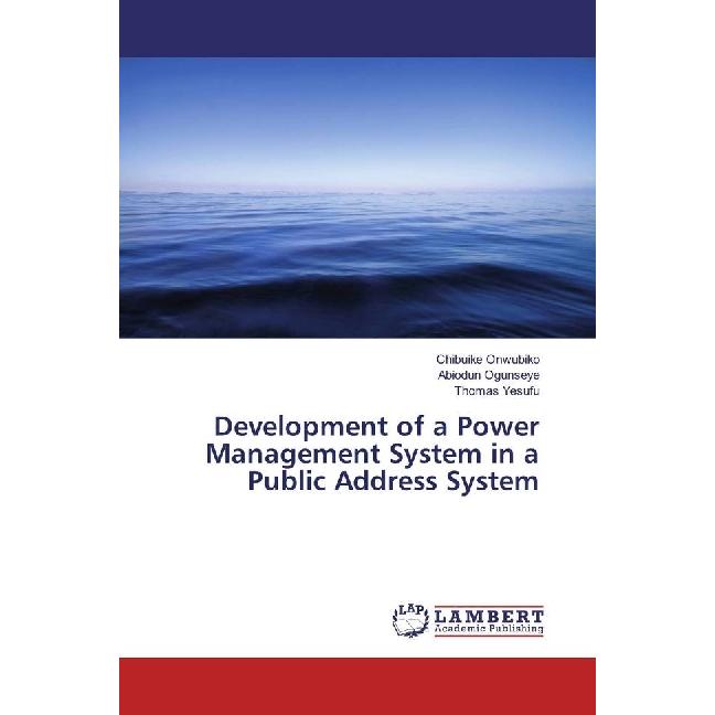 Development of a Power Management System in a Public Address System, Fachbücher von Abiodun Ogunseye, Chibuike Onwubiko,...