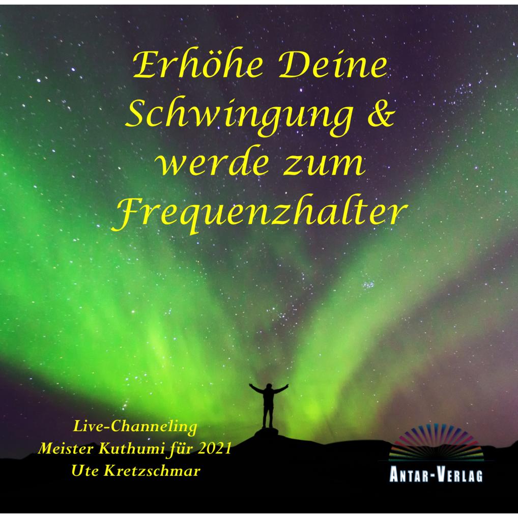 Erhöhe Deine Schwingung und werde zum Frequenzhalter, Hörbücher von Ute Kretzschmar