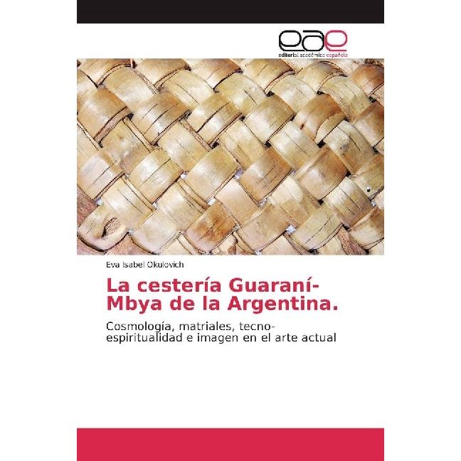 La cestería Guaraní-Mbya de la Argentina., Fachbücher von Eva Isabel Okulovich