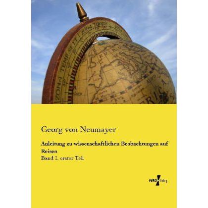 Anleitung zu wissenschaftlichen Beobachtungen auf Reisen, Fachbücher von Georg von Neumayer