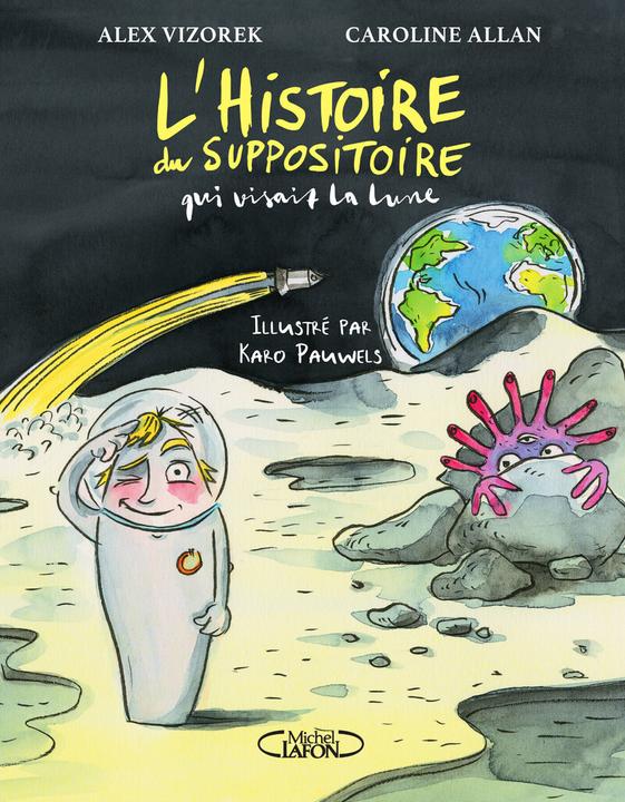 Produktbild L'histoire du suppositoire qui visait la Lune (Französisch, Allan Caroline, Pauwels Karo, Vizorek Alex, 2023)