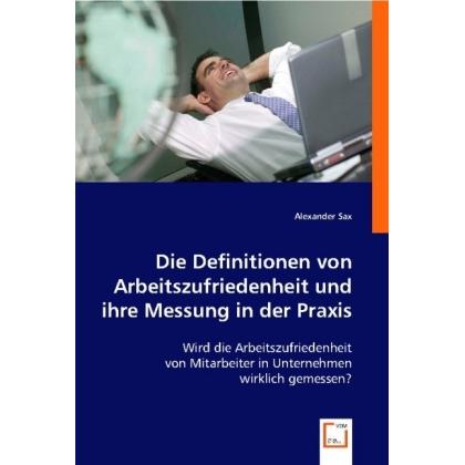 Die Definitionen von Arbeitszufriedenheit und ihre Messung in der Praxis, Fachbücher