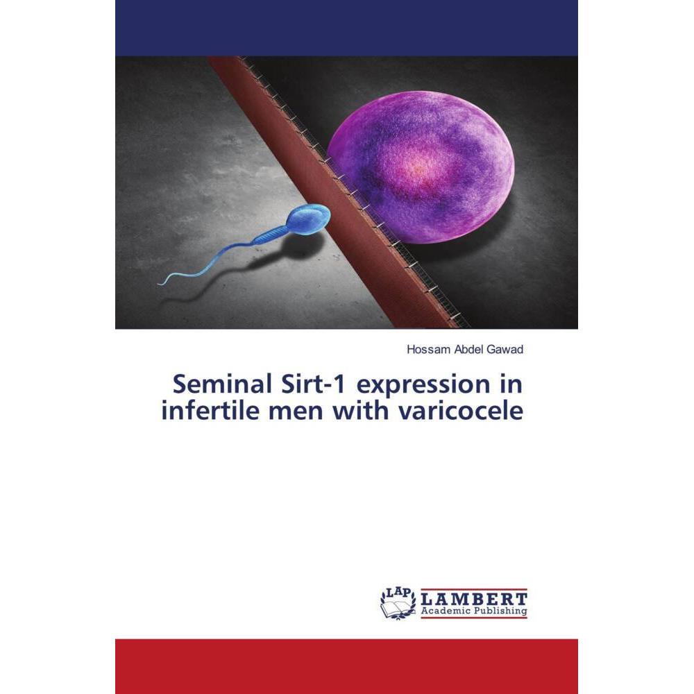 Seminal Sirt-1 expression in infertile men with varicocele, Fachbücher von Hossam Abdel Gawad