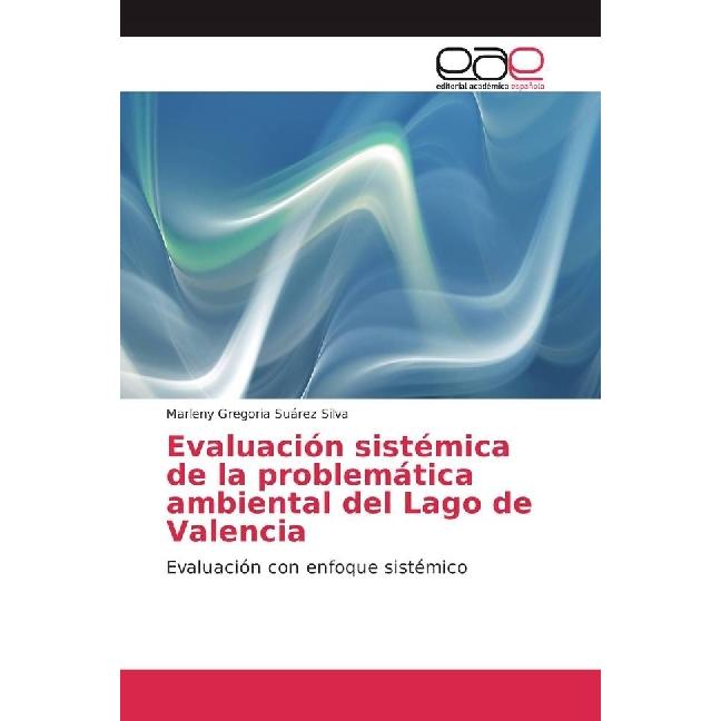 Evaluación sistémica de la problemática ambiental del Lago de Valencia, Fachbücher von Marleny Gregoria Suárez Silva