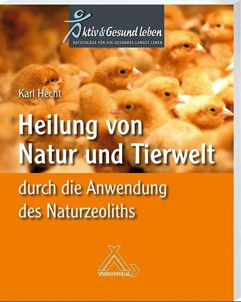 Produktbild Heilung von Natur und Tierwelt durch die Anwendung des Naturzeoliths (Deutsch, Karl Hecht, 2017)