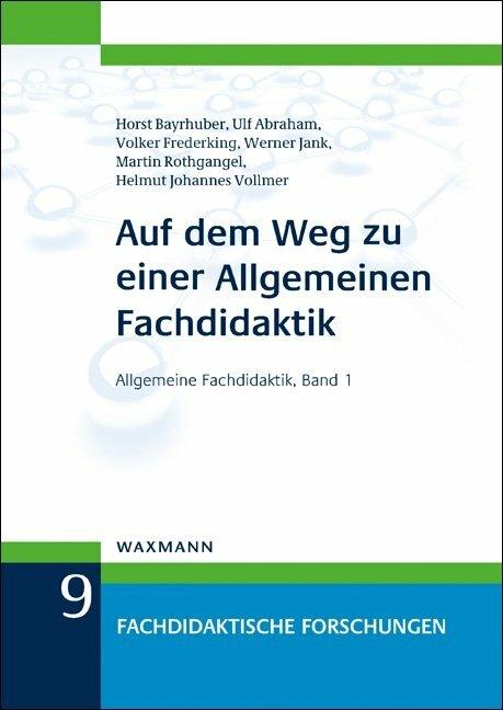 Produktbild Auf dem Weg zu einer Allgemeinen Fachdidaktik (Deutsch, Horst Bayrhuber, Martin Rothgangel, Ulf Abraham, Volker Frederking, Werner Jank, 2016)