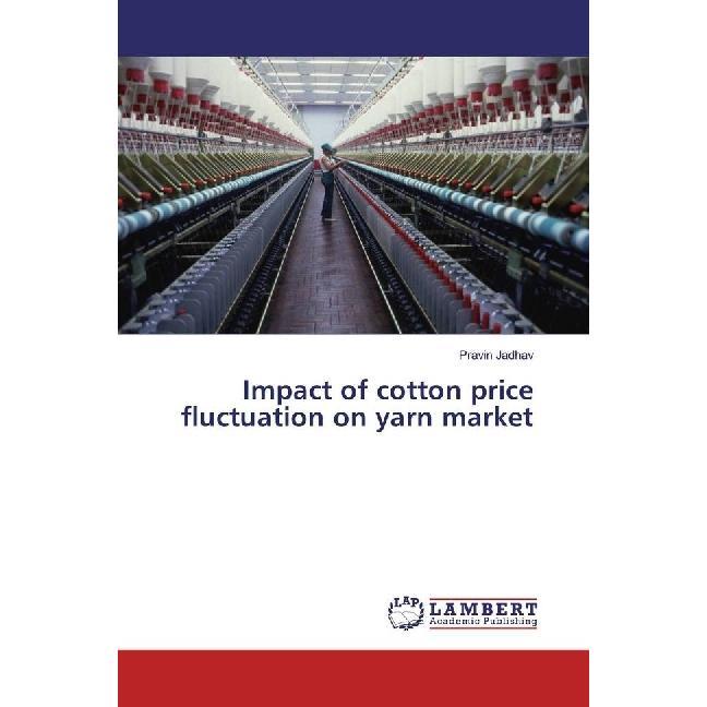 Impact of cotton price fluctuation on yarn market, Fachbücher von Pravin Jadhav