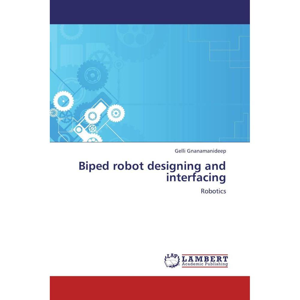 Biped robot designing and interfacing, Fachbücher von Gelli Gnanamanideep