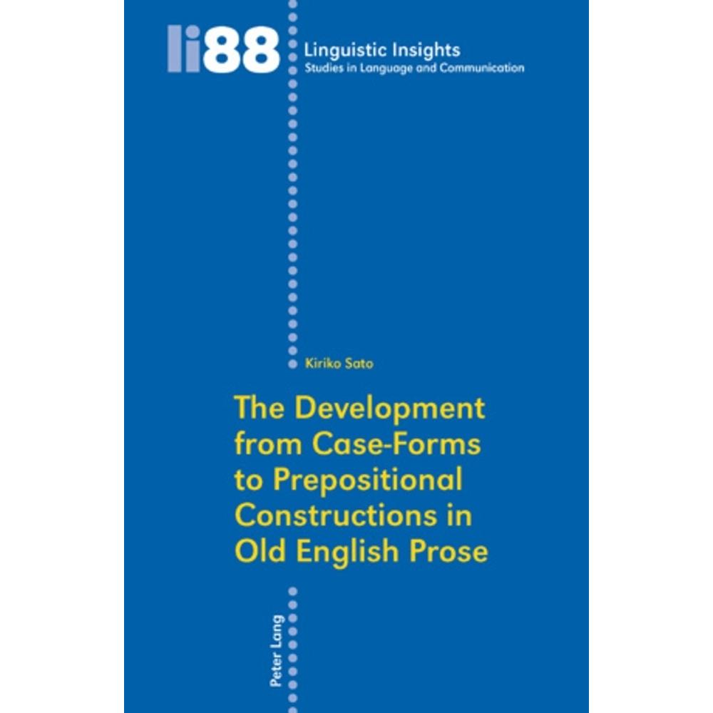 The Development from Case-Forms to Prepositional Constructions in Old English Prose, Fachbücher von Kiriko Sato