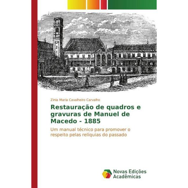 Restauração de quadros e gravuras de Manuel de Macedo - 1885, Fachbücher von Zinia Maria Cavalheiro Carvalho