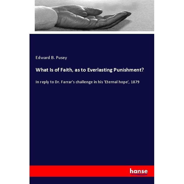 What Is of Faith, as to Everlasting Punishment?, Sachbücher von Edward B. Pusey