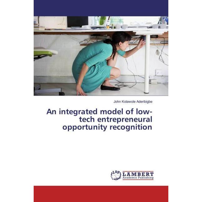 An integrated model of low-tech entrepreneural opportunity recognition, Fachbücher von John Kolawole Aderibigbe