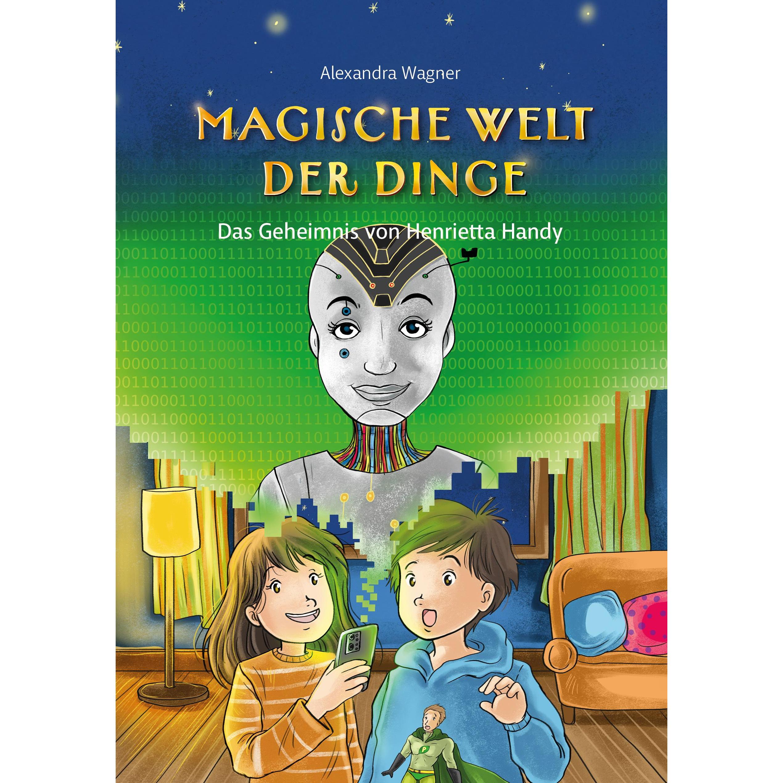 Magische Welt der Dinge (Bd. 2): Das Geheimnis von Henrietta Handy, Kinderbücher von Alexandra Wagner