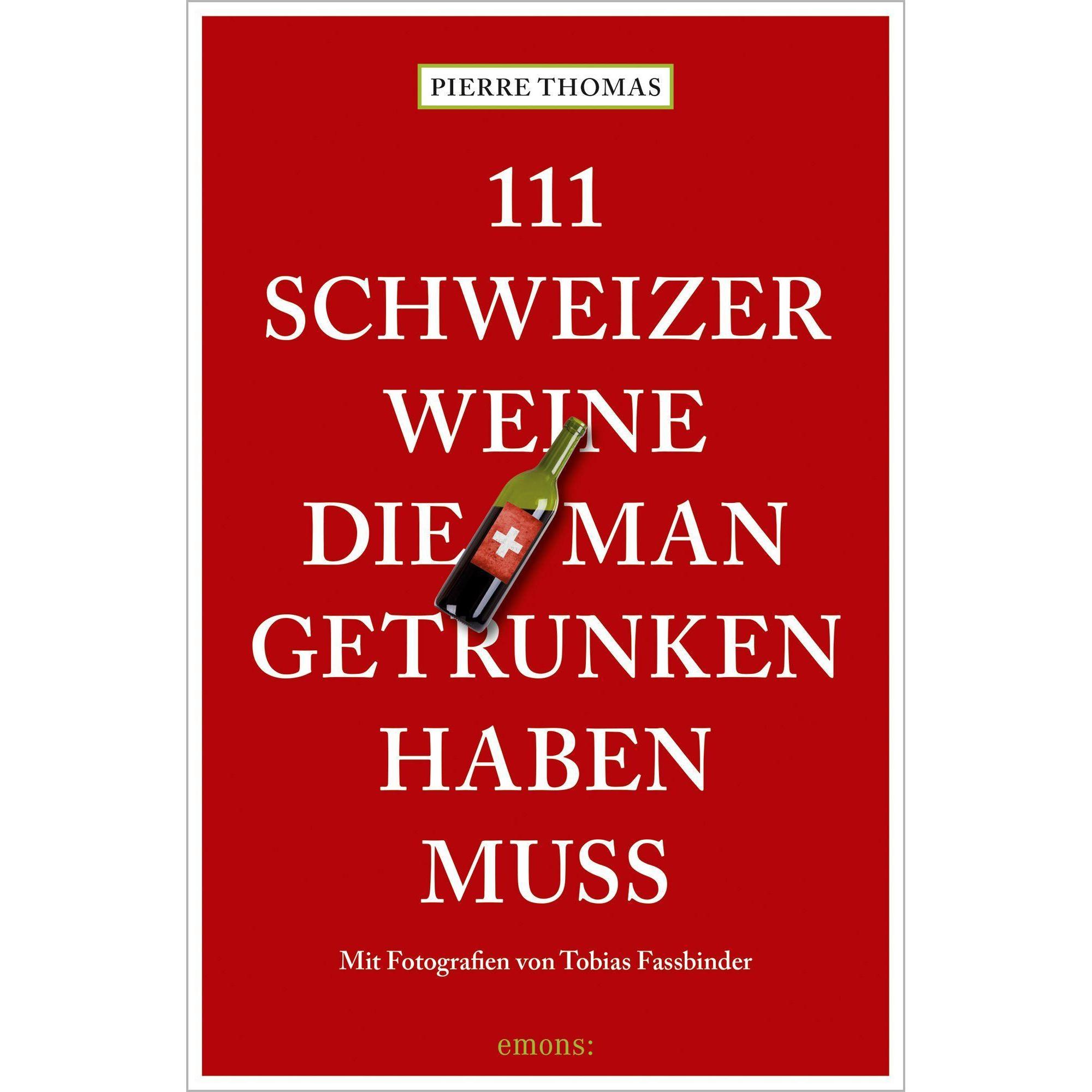 111 Schweizer Weine, die man getrunken haben muss, Ratgeber von Pierre Thomas