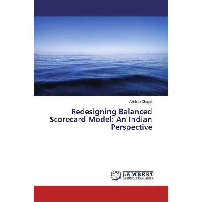 Redesigning Balanced Scorecard Model: An Indian Perspective, Fachbücher von Anirban Ghatak