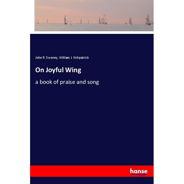 On Joyful Wing, Belletristik von John R. Sweney, William J. Kirkpatrick