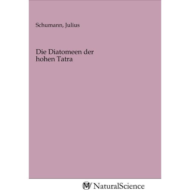 Die Diatomeen der hohen Tatra, Fachbücher von Julius Schumann
