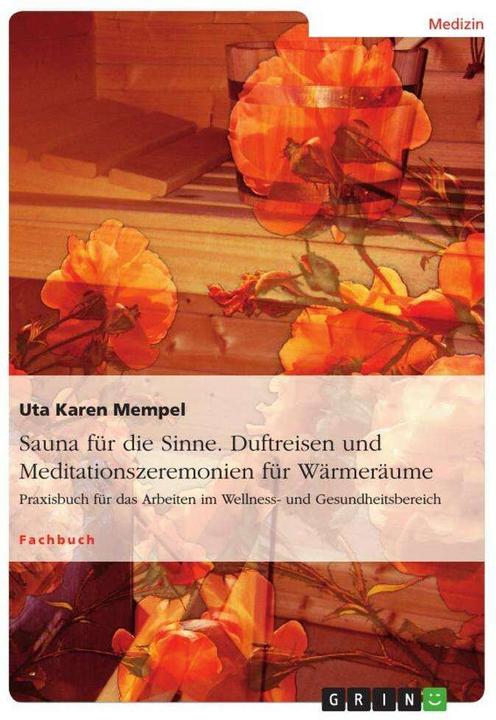 Produktbild Sauna für die Sinne. Duftreisen und Meditationszeremonien für Wärmeräume (Deutsch, Uta Karen Mempel, 2013)