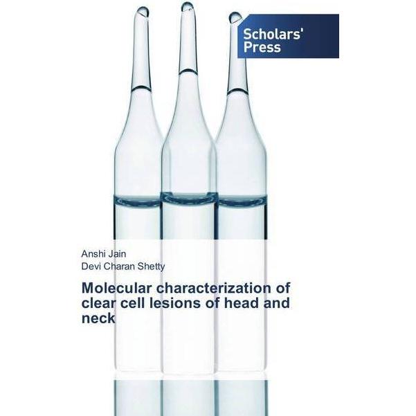 Molecular characterization of clear cell lesions of head and neck, Fachbücher von Devi Charan Shetty, Anshi Jain
