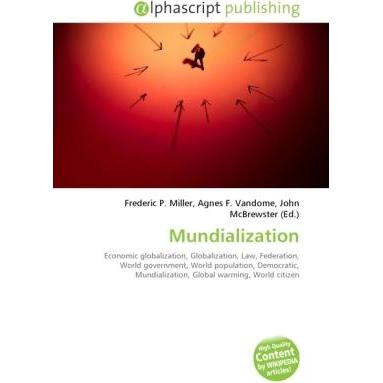 Mundialization, Fachbücher von Agnes F. Vandome, Frederic P. Miller, John McBrewster