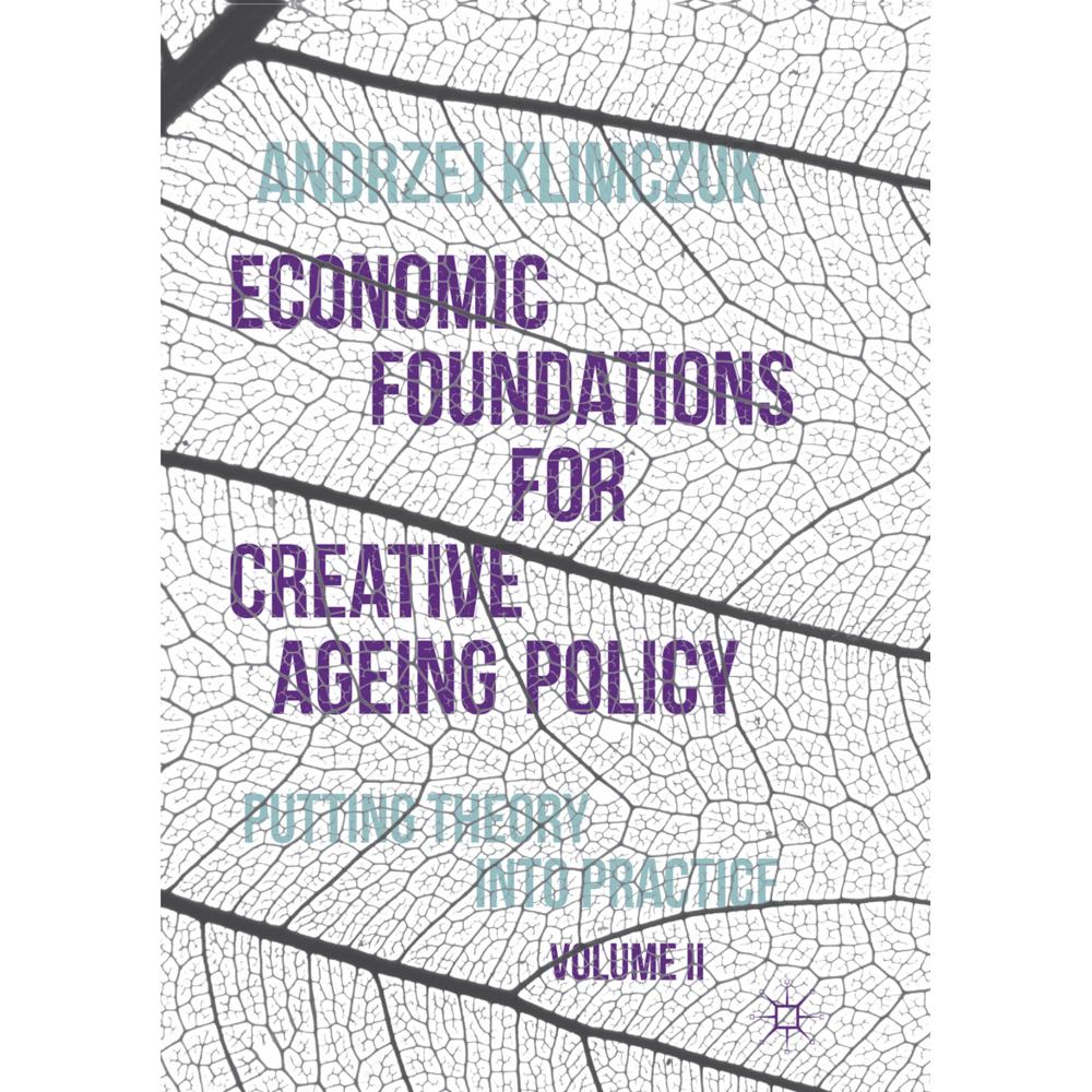 Economic Foundations for Creative Ageing Policy, Volume II, Fachbücher von Andrzej Klimczuk