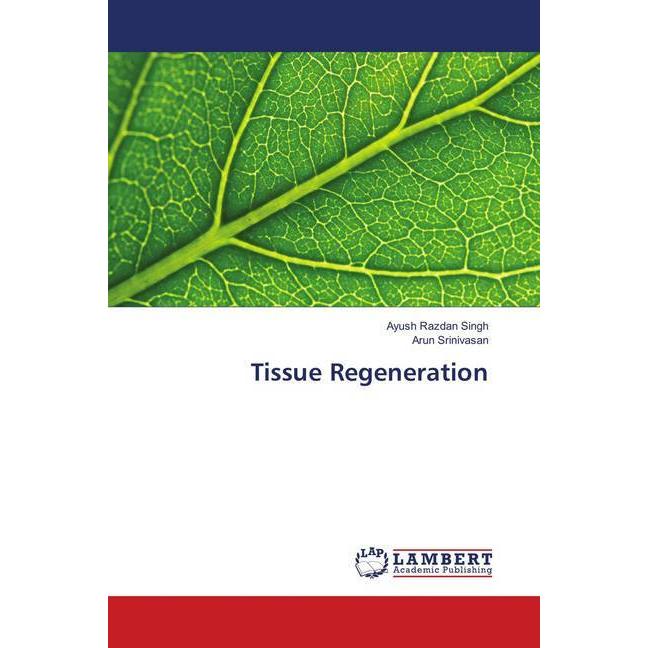 Tissue Regeneration, Fachbücher von Ayush Razdan Singh, Arun Srinivasan