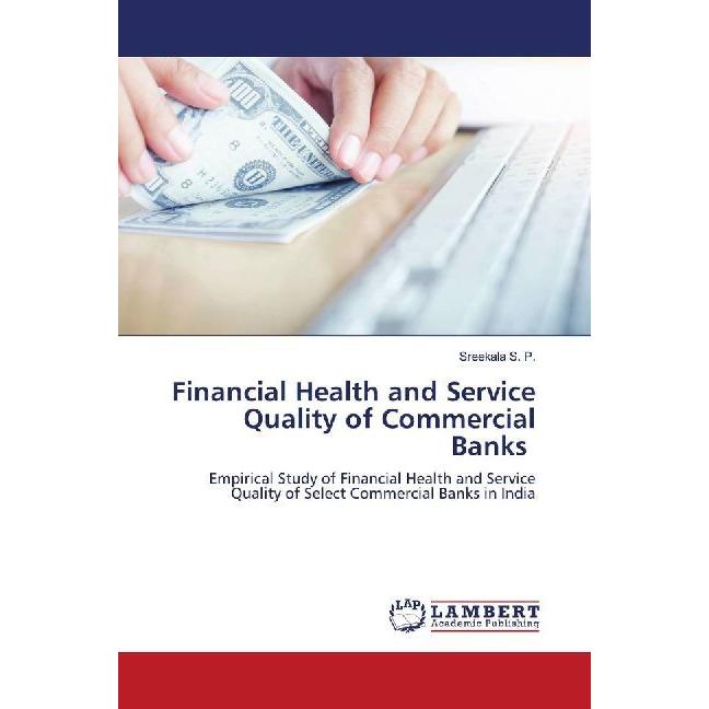Financial Health and Service Quality of Commercial Banks, Fachbücher von Sreekala S. P.