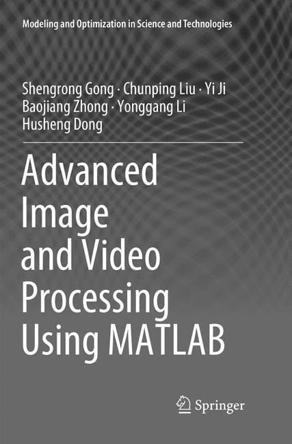 Produktbild Advanced Image and Video Processing Using MATLAB (Baojiang Zhong, Chunping Liu, Husheng Dong, Yi Ji, Yong-Gang Li, Shengrong Gong, 2019)