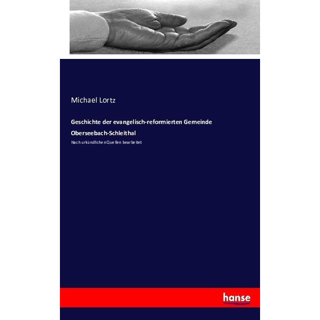 Geschichte der evangelisch-reformierten Gemeinde Oberseebach-Schleithal, Fachbücher von Michael Lortz