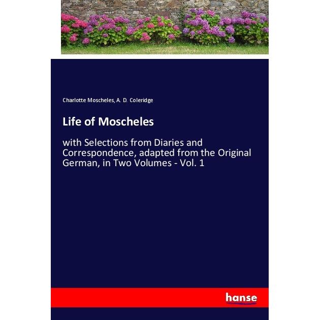 Life of Moscheles, Belletristik von A. D. Coleridge, Charlotte Moscheles