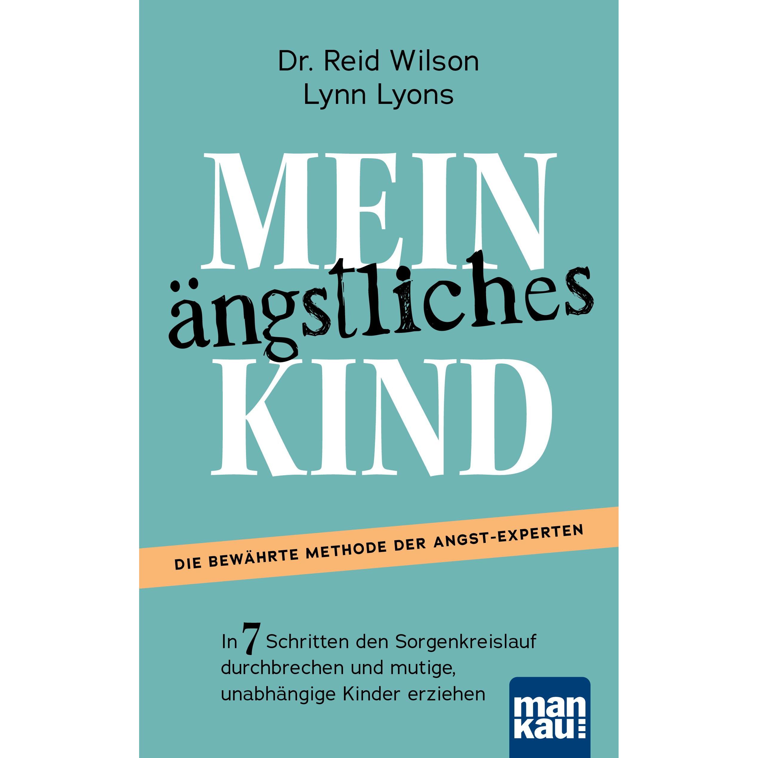 Mein ängstliches Kind. In 7 Schritten den Sorgenkreislauf durchbrechen und mutige, unabhängige Kinde, Sachbücher von Lyn...