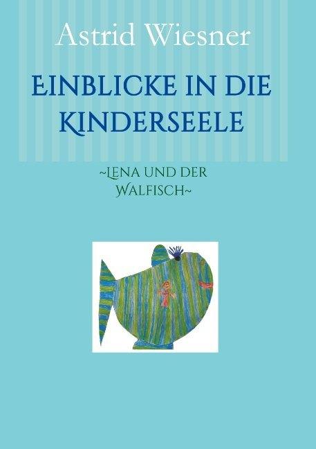 Produktbild Einblicke in die Kinderseele (Deutsch, Astrid Wiesner, Ingrid Kern-Minckwitz, Martina Scholz, 2016)