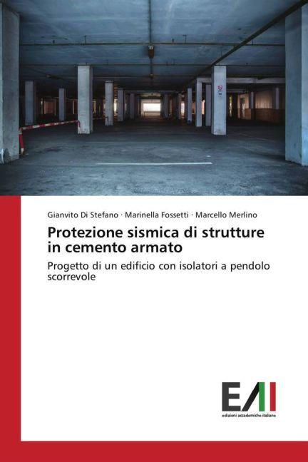 Immagine prodotto Protezione sismica di strutture in cemento armato (Tedesco, Marcello Merlino, Gianvito Di Stefano, Marinella Fossetti, 2017)